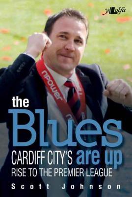 A picture of 'The Blues Are Up: Cardiff City's Journey to the Premier League' 
                              by Scott Johnson